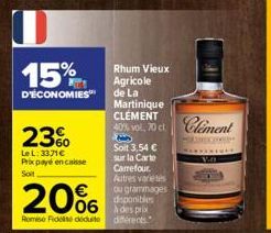 15%  D'ÉCONOMIES  23%  LeL: 3371€ Prix payé en caisse Soit  20%  RomiseFides déduite  Rhum Vieux  Agricole  de La  Soit 3,54 € sur la Carte Carrefour. Autres varietes ou grammages disponibles  à des p