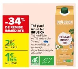 -34%  DE REMISE IMMÉDIATE  250  LeL:2,50 €  €  LeL:1,65 €  The glacé infusé bio INFUSION The Noir Péche ou The Vertsencha Sureau, 1L  Autres variétés ou grammages disponibles à des prix différents.  A