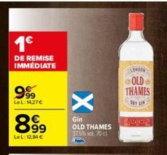 1€  DE REMISE IMMÉDIATE  999  LeL:1427€  899  LeL: 12,84 €  X  Gin  OLD THAMES 37.5% vol. 70 cl  M  LONDON  OLD THAMES  DAY IN  