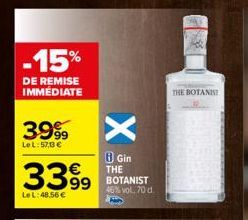 -15%  DE REMISE IMMÉDIATE  3999  Le L:57,3€  3399  Le L:48.56€  X  8 Gin THE BOTANIST 46% vol. 70 d  Kar  THE BOTANIS 