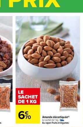 LE SACHET DE 1 KG  6%  Amande décortiquée" Le sachet de 1 kg.  Au rayon Fruits et légumes 