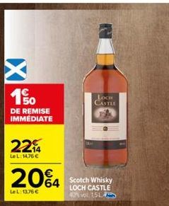 X  190  DE REMISE IMMÉDIATE  22₁4  LeL: 14,76 €  20%4  LeL: 13,76 €  LOCH CASTLE  Scotch Whisky LOCH CASTLE 40% vol. 1,51 