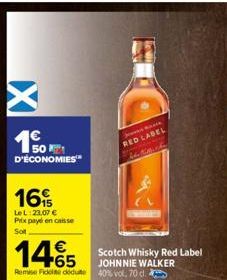 D'ÉCONOMIES  16%  Le L:23,07 € Pitx payé en caisse Sot  RED LABEL 