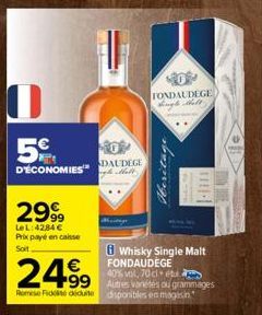 0  5  D'ECONOMIES DALDEGE 2999  LeL:42,84 € Prix payé en caisse Soit  24.99  Remise Fidité déduite  FONDAUDEGE diugh that  8 Whisky Single Malt FONDAUDEGE 40% vol, 70cl et  disponibles en magasin  11-