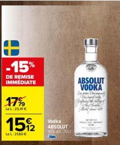 -15%  DE REMISE IMMEDIATE  17%9  Le L:25,41 €  15%2  LeL: 2160 €  Vodka ABSOLUT 40% vol. 70cl  ABSOLUT VODKA  Be  WISSE QUICHED 