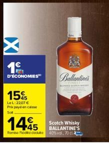 1⁹  D'ÉCONOMIES  15%  Le L:22,07 € Prix payé en caisse Sot  Challantin  SPINEST Bom  Scotch Whisky BALLANTINE'S Remise Fidelte déduite 40% vol, 70 c  1445 