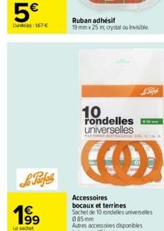 Le Parfait  1⁹9  99  Le sachet  Ruban adhésif  19 mm x 25 m, crystal ou Invisible  10 rondelles universelles  a  Lifes  Accessoires bocaux et terrines  Sachet de 10 rondelles universelles  085 mm 