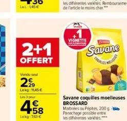 2+1  offert  vendu soul  2⁹9  lekg: 11,45 €  les 3 pour  4.58  €  lekg: 7,63 €  vignette  have c  savane  cores  melles  savane coquilles moelleuses brossard  marbrées ou pépites, 200g panachage possi