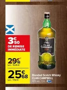 x  3%  de remise immédiate  29  lel: 19,45 €  25%8 568 blended scotch whisky  lel: 1712 €  clan campbell 40% vol 1,5l  clan campbell 