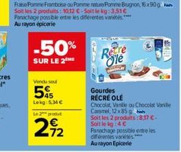 Vondu soul  5  Lekg: 5,34 €  Le produ  -50%  SUR LE 2 ME  72  Recre Ole  Gourdes RÉCRÉ OLE  Chocolat, Vanille ou Chocolat Varie Caramel, 12 x 85 g  Soit les 2 produits:8,17 €-Soit le kg:4€  Panachage 