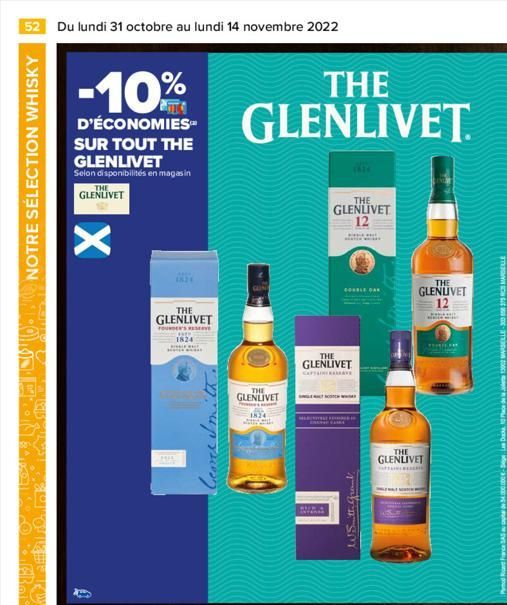 52 Du lundi 31 octobre au lundi 14 novembre 2022  NOTRE SÉLECTION WHISKY  -10%  D'ÉCONOMIES  SUR TOUT THE GLENLIVET  Selon disponibilités en magasin  THE GLENLIVET  X  THE  | GLENLIVET  FOUNDER'S RESE