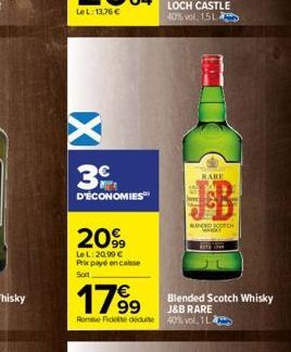 w X  3  D'ÉCONOMIES  2099  Le L:20,99 € Prix payé encaisse Soit  RARE  BUNDED SCOTCH WHWAY  17%99  J&B RARE Romise Fidele déduite 40% vol. 1 L  BUT IPAR  Blended Scotch Whisky 