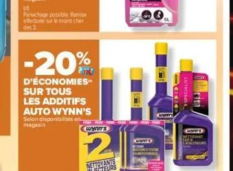 k  panachage possible rembe effectuée sur le moins cher des 3.  -20%  d'économies sur tous  les additifs auto wynn's selon disponibilités en magasin  wynn's  www  specialist  nettoyant  catalyseurs 