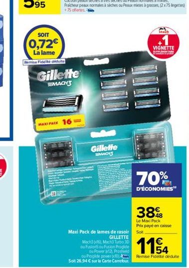 SOIT  0,72€  La lame Remise Fidélite déduite  Gillette  MACH3  MAXI PACK 16  mba Gillette  MACHT  Maxi Pack de lames de rasoir GILLETTE  Mach3 (06), Mach3 Turbo 30 ou Fusions ou Fusion Proglide  ou Po