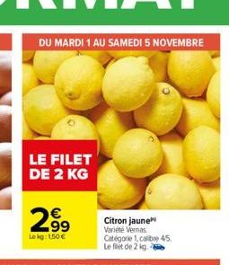 DU MARDI 1 AU SAMEDI 5 NOVEMBRE  LE FILET DE 2 KG  2.99  Lekg: 150 € 