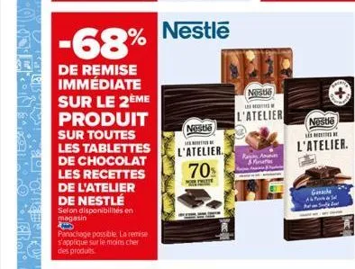 -68%  de remise immédiate sur le 2ème produit sur toutes les tablettes de chocolat les recettes  de l'atelier de nestlé  selon disponibilités en magasin  panachage possible. la remise s'applique sur l