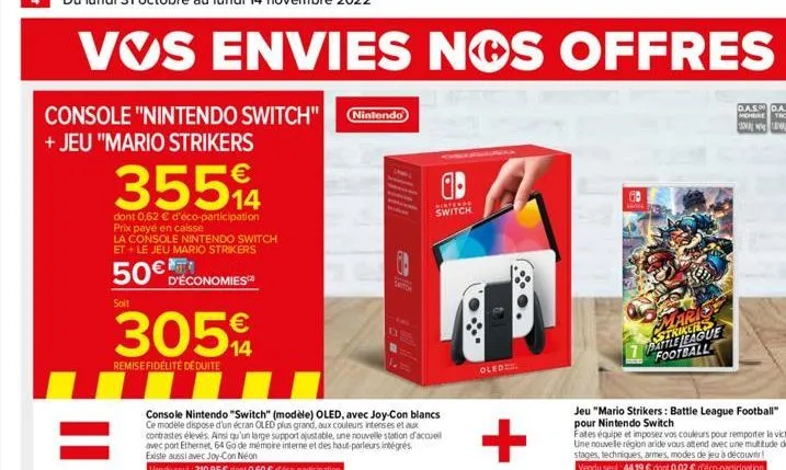 console "nintendo switch" nintendo) + jeu "mario strikers  35594  14  dont 0,62 € d'éco-participation prix payé en caisse  la console nintendo switch et + le jeu mario strikers  50€ d'économies  soit 