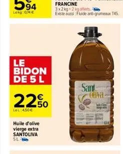 lekg:04€  le bidon de 5 l  22.0  lel:450€  huile d'olive vierge extra santoliva sl  sant oliva 