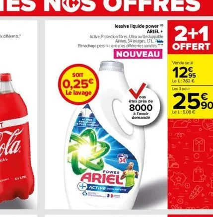 5x175  soit  0,25€ le lavage  action plus lon  34  power  ariel  active p  ous  étes près de  8000  à l'avoir demande  2+1  offert  vendu seul  12,95  le l: 7,62 € les 3 pour  25%  le l: 5,08 €  ill  