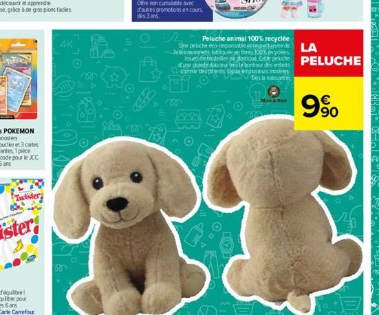 Twister  4K  8  Offre non cumulable avec d'autres promotions en cours, des 3 ans.  ^ Peluche animal 100% recyclée The peluche éco-responsable at respectueuse de  fenvironnement fabitquée en fibrés 100