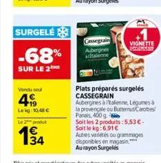 surgelé  -68%  sur le 2  vendu seul  4999  lekg: 10,48 €  le 2 produt  194  cassegrain aubergines adtalienne  staub  vignette  plats préparés surgelés cassegrain aubergines à italienne, légumes à  la 