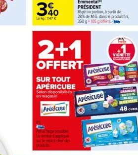 340  Le kg: 7,47 €  SUR TOUT APÉRICUBE  Selon disponibilités en magasin  APERICUBE  Panachage possible La remise s'applique sure tots chat des produts  2+1  OFFERT  Ripé ou portion, à partir de 28% de