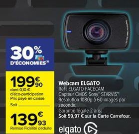 30%  D'ÉCONOMIES™  199⁹  dont 0,10 € d'éco-participation Prix payé en caisse Soit  1399⁹3 Remise Fidelté déduite elgato  Webcam ELGATO Réf: ELGATO FACECAM Capteur CMOS Sony STARVIS™ Résolution 1080p à