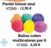 Panier tressé seul  HT2845 - 12,90 €  Balles coton multicolores par 6 HT3005 - 6,50 € 