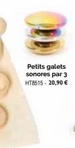 Petits galets sonores par 3 HT8515 - 20,90 € 