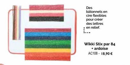 Des bâtonnets en cire flexibles pour créer des lettres en relief.  Wikki Stix par 84  + ardoise AC108 - 18,90 € 