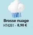brosse nuage  ht4261 - 8,90 € 