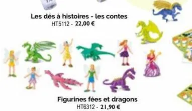 les dés à histoires - les contes ht5112 - 22,00 €  figurines fées et dragons ht6312-21,90 € 