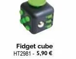 fidget cube ht2981 - 5,90 € 