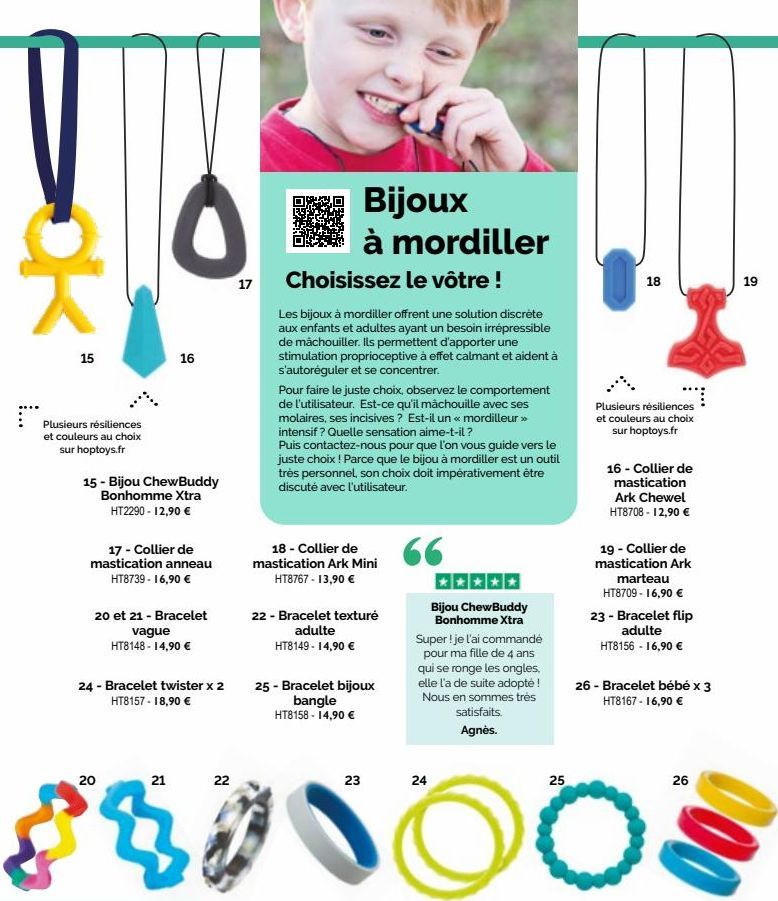 ok  15  résiliences  Plusieurs et couleurs au choix sur hoptoys.fr  0  17  15 - Bijou ChewBuddy Bonhomme Xtra HT2290 - 12,90 €  16  17 - Collier de mastication anneau HT8739 - 16,90 €  20 et 21 - Brac