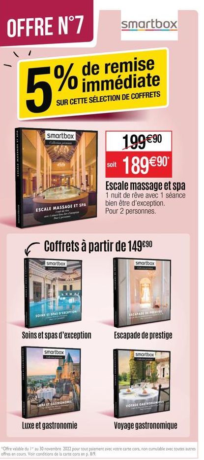 OFFRE N°7  %  5%  CALE MASSAGE SPA  de remise immédiate  SUR CETTE SÉLECTION DE COFFRETS  smartbox Collection prenan  ESCALE MASSAGE ET SPA  loq  SOINS ET SPAS D'EXCEPTION  Soins et spas d'exception  