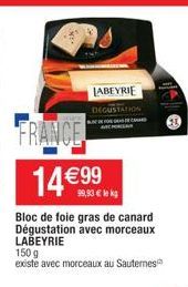 FRANCE 14 €99  Bloc de foie gras de canard Dégustation avec morceaux LABEYRIE  LABEYRIE DEGUSTATION  99,93 € lek  150 g existe avec morceaux au Sauternes 