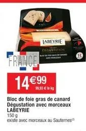 france 14 €99  bloc de foie gras de canard dégustation avec morceaux labeyrie  labeyrie degustation  99,93 € lek  150 g existe avec morceaux au sauternes 