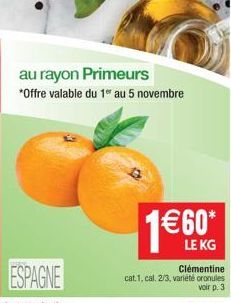 au rayon Primeurs  *Offre valable du 1" au 5 novembre  1€60*  LE KG Clémentine  cat. 1, cal. 2/3, variété oranules voir p. 3. 