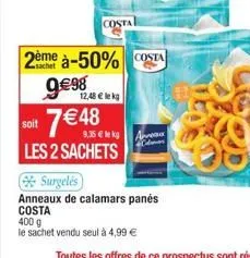 soit  2ème à-50% costa  9€98 7 € 48  9,35 € le kg  les 2 sachets  costa  12,48 € lekg  dan 