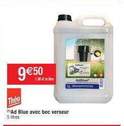 9€50  1,90 € le lie  Theo  Ad Blue avec bec verseur  5 litres  AdBlue 