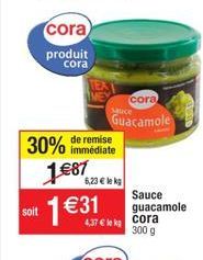 soit  30% 1€87 1 €31  cora  produit cora  de remise immédiate  cora  Huce  Guacamole  6,23 € lekg  4.37€ le Cora  300 g  Sauce guacamole 