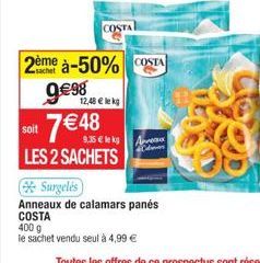 soit  2ème à-50% COSTA  9€98 7 € 48  9,35 € le kg  LES 2 SACHETS  COSTA  12,48 € lekg  dan 