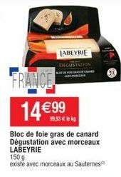 FRANCE 14 €99  Bloc de foie gras de canard Dégustation avec morceaux LABEYRIE  LABEYRIE DEGUSTATION  99,93 € lek  150 g existe avec morceaux au Sauternes 