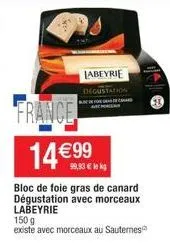 france 14 €99  bloc de foie gras de canard dégustation avec morceaux labeyrie  labeyrie degustation  99,93 € lek  150 g existe avec morceaux au sauternes 