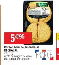 5 €95  Cordon bleu de dinde halal RÉGHALAL  x 8,1 kg  existe en nuggets de dinde, 800 g, à un prix différent  Righalal Cordon  bleu  FRANCE 