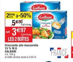 2ème à-50% 5€30  17,67 € le kg  3€97  soit  13,23 € k  LES 2 BOÎTES  Galbani  Croccante alla mozzarella 15% M.G GALBANI x 6, 150 g  la boîte vendue seule à 2,65 €  BE THE  Galbani  Croccante  Marea  