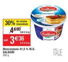 soit  remise  30% immédiate  4€80  9,60 € lekg  3€ 36  Mascarpone 41,5 % M.G. GALBANI  500 g  Galbani Mascompone  Galbani  Mascarpone  ITALIE 