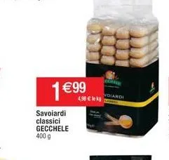 1€99  savoiardi classici gecchele 400 g  4,98 € lekg  con  voiardi 