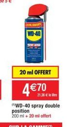 WD-40  20 ml OFFERT  4 € 70  21,36 €  WD-40 spray double position 200 ml + 20 ml offert 