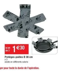 le lot de 3  2  1 €30  protèges-poêles 0 38 cm  x3  existe en différents coloris 